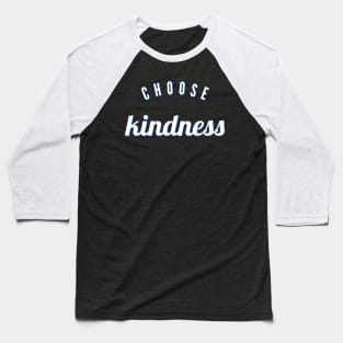 Choose kindness Baseball T-Shirt